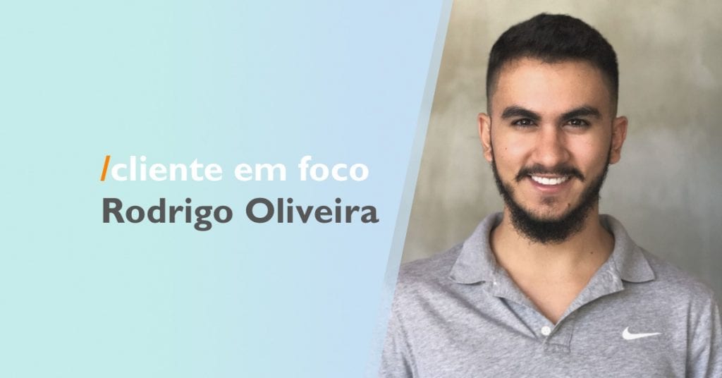 Cliente em foco: Rodrigo Oliveira, da Mercado Hack e StayApp